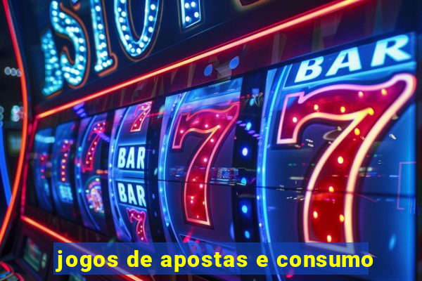 jogos de apostas e consumo